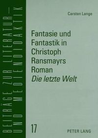 Cover image for Fantasie Und Fantastik in Christoph Ransmayrs Roman  Die Letzte Welt: Ein Unterrichtsmodell Fuer Den Deutschunterricht in Der Oberstufe