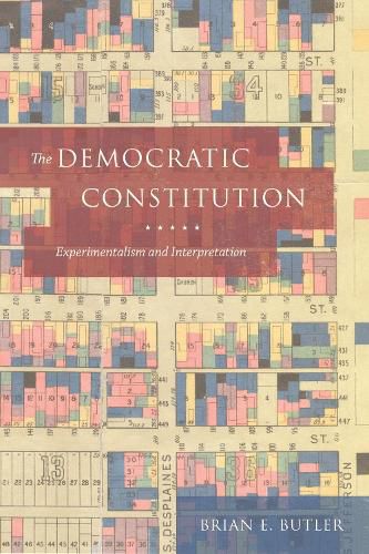 Cover image for The Democratic Constitution: Experimentalism and Interpretation