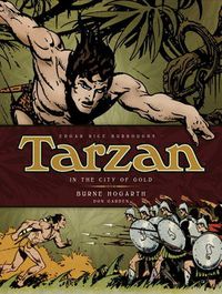 Cover image for Tarzan - In The City of Gold (Vol. 1): The Complete Burne Hogarth Sundays and Dailies Library