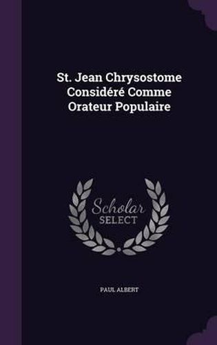 St. Jean Chrysostome Considere Comme Orateur Populaire