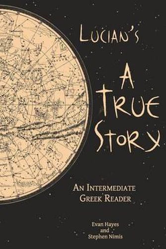 Cover image for Lucian's A True Story: An Intermediate Greek Reader: Greek Text with Running Vocabulary and Commentary