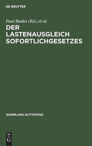 Cover image for Der Lastenausgleich Sofortlichgesetzes: Sammlung Und Erlauterung Samtlicher Gesetze Und Verordnungen Sowie Der Laufenden Rechtssprechung Auf Dem Gebiet Der Soforthilfe Und Des Lastenausgleichs