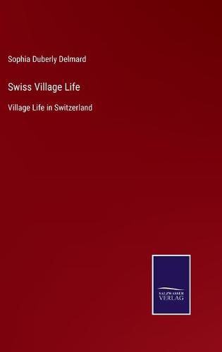 Cover image for Swiss Village Life: Village Life in Switzerland