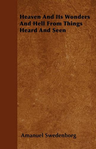 Cover image for Heaven And Its Wonders And Hell From Things Heard And Seen