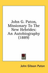 Cover image for John G. Paton, Missionary to the New Hebrides: An Autobiography (1889)