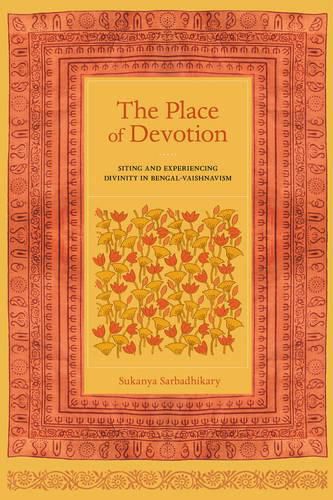 Cover image for The Place of Devotion: Siting and Experiencing Divinity in Bengal-Vaishnavism