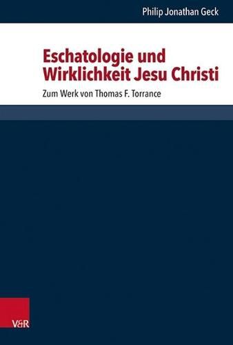 Cover image for Eschatologie und Wirklichkeit Jesu Christi: Zum Werk von Thomas F. Torrance
