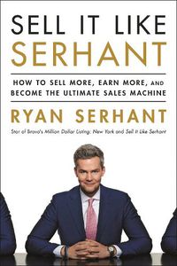 Cover image for Sell It Like Serhant: How to Sell More, Earn More, and Become the Ultimate Sales Machine