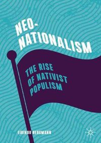 Cover image for Neo-Nationalism: The Rise of Nativist Populism