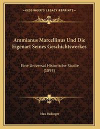 Cover image for Ammianus Marcellinus Und Die Eigenart Seines Geschichtswerkes: Eine Universal Historische Studie (1895)