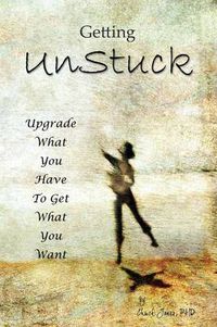 Cover image for Getting UnStuck: Using What You Have to Get What You Want