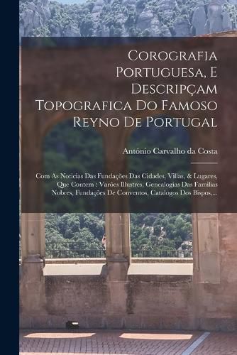 Cover image for Corografia Portuguesa, E Descripcam Topografica Do Famoso Reyno De Portugal