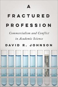 Cover image for A Fractured Profession: Commercialism and Conflict in Academic Science