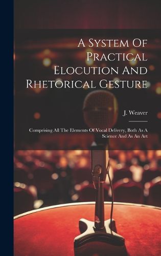 Cover image for A System Of Practical Elocution And Rhetorical Gesture