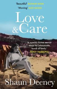 Cover image for Love and Care: 'A superbly honest memoir about the unbreakable bonds of family, the cruelty of passing time and a love that never dies.' Tony Parsons