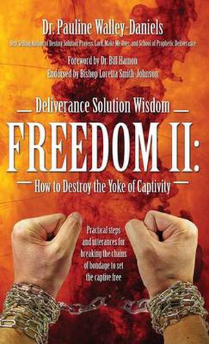 Cover image for Deliverance Solution Wisdom Freedom II: How to Destroy the Yoke of Captivity - Practical Steps and Utterances for Breaking the Chains of Bondage to Se