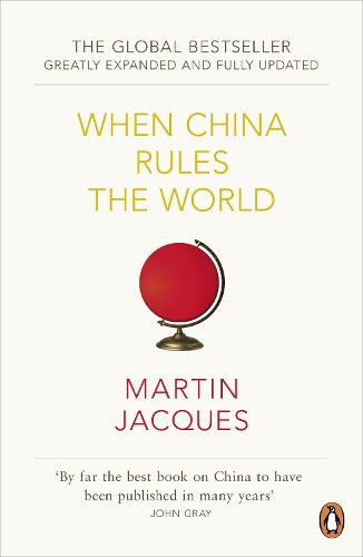 Cover image for When China Rules The World: The Rise of the Middle Kingdom and the End of the Western World [Greatly updated and expanded]