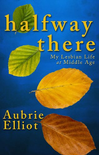 Cover image for Halfway There: My Lesbian Life at Middle Age