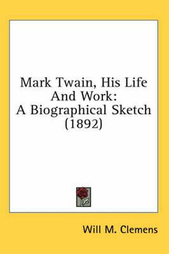 Cover image for Mark Twain, His Life and Work: A Biographical Sketch (1892)