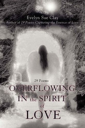 Cover image for Overflowing in the Spirit of Love: 29 Poems