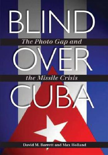 Blind over Cuba: The Photo Gap and the Missile Crisis