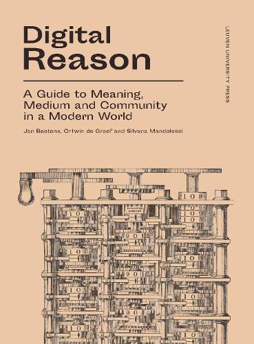 Digital Reason: A Guide to Meaning, Medium and Community in a Modern World