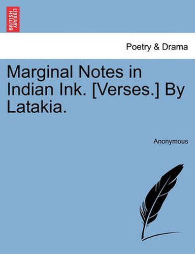 Cover image for Marginal Notes in Indian Ink. [Verses.] by Latakia.
