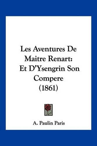 Les Aventures de Maitre Renart: Et D'Ysengrin Son Compere (1861)