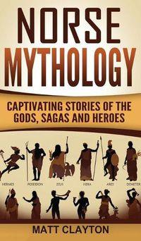 Cover image for Norse Mythology: Captivating Stories of the Gods, Sagas and Heroes