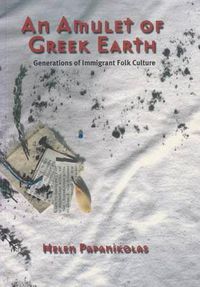 Cover image for An Amulet of Greek Earth: Generations of Immigrant Folk Culture