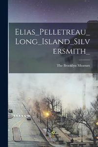 Cover image for Elias_Pelletreau_Long_Island_Silversmith_