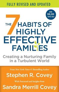 Cover image for The 7 Habits of Highly Effective Families (Fully Revised and Updated): Creating a Nurturing Family in a Turbulent World