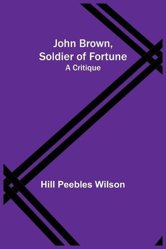 Cover image for John Brown, Soldier of Fortune: A Critique