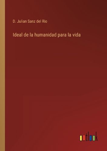 Cover image for Ideal de la humanidad para la vida
