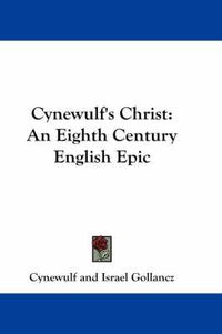 Cover image for Cynewulf's Christ: An Eighth Century English Epic