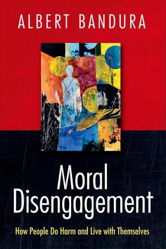 Cover image for Moral Disengagement: How People Do Harm and Live with Themselves