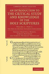 Cover image for An Introduction to the Critical Study and Knowledge of the Holy Scriptures: Volume 2, The Text of the Old Testament Considered, Part 1