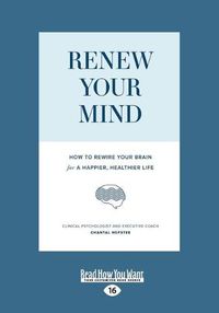 Cover image for Renew Your Mind: How to rewire your brain for a happier, healthier life