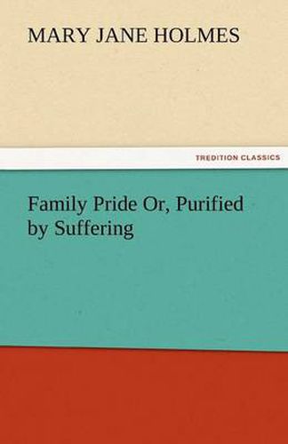 Cover image for Family Pride Or, Purified by Suffering
