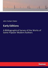 Cover image for Early Editions: A Bibliographical Survey of the Works of Some Popular Modern Authors