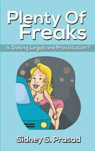 Cover image for Plenty Of Freaks: Is Dating Legalized Prostitution?