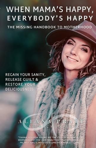 Cover image for When Mama's Happy, Everybody's Happy: The Missing Handbook To Motherhood - Regain Your Sanity, Release Guilt & Restore Your Deliciousness