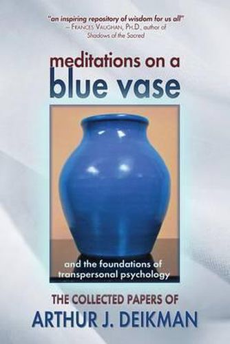 Cover image for Meditations on a Blue Vase and the Foundations of Transpersonal Psychology: The Collected Papers of Arthur J. Deikman