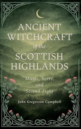 Cover image for Ancient Witchcraft of the Scottish Highlands: Magic, Seers, and Second Sight