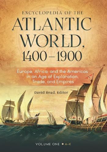 Encyclopedia of the Atlantic World, 1400-1900 [2 volumes]: Europe, Africa, and the Americas in an Age of Exploration, Trade, and Empires