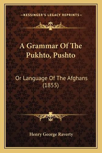 Cover image for A Grammar of the Pukhto, Pushto: Or Language of the Afghans (1855)