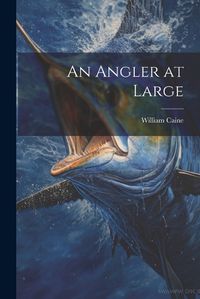 Cover image for An Angler at Large