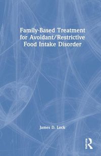 Cover image for Family-Based Treatment for Avoidant/Restrictive Food Intake Disorder