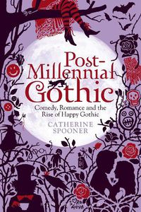 Cover image for Post-Millennial Gothic: Comedy, Romance and the Rise of Happy Gothic