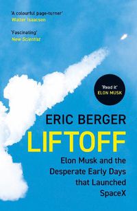 Cover image for Liftoff: Elon Musk and the Desperate Early Days That Launched Spacex